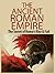 The Ancient Roman Empire The Secrets of Rome’s Rise and Fall