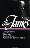 Literary Criticism, Vol 2: French Writers / Other European Writers / Prefaces to the New York Edition