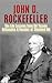 John D. Rockefeller: The Life Lessons from Oil Tycoon Billionaire & Founder of Standard Oil (John Rockefeller, Titan, Tycoons, American Supercompany, Andrew Carnegie Book 1)