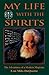 My Life With The Spirits by Lon Milo DuQuette