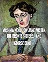 Virginia Woolf on Jane Austen, The Bronte Sisters, and George Eliot