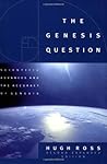 The Genesis Question: Scientific Advances and the Accuracy of Genesis