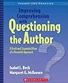 Improving Comprehension with Questioning the Author: A Fresh and Expanded View of a Powerful Approach (Theory and Practice) Improving Comprehension with Questioning the Author: A Fresh and Expanded View of a Powerful Approach (Theory and Practice)