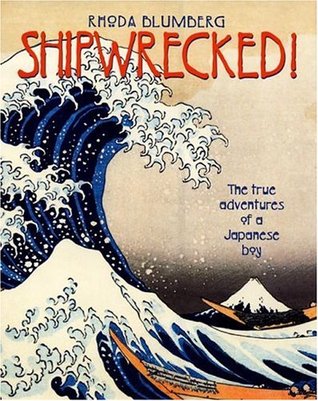 Shipwrecked!: The True Adventures of a Japanese Boy – A Biography About Courage When Returning Home Meant Death for Children (Ages 8-12)
