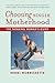 Choosing Single Motherhood: The Thinking Woman's Guide – Expert Advice on Adoption, Donors, Solo Parenting, and Your Child's Questions