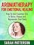 Aromatherapy for Emotional Healing: How To Use Essential Oils To Relax, Repair and Rejuvenate Your Mind and Body (Aromatherapy Guide)
