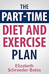 The Part-Time Diet and Exercise Plan The Part-Time Diet and Exercise Plan