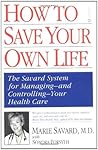 How to Save Your Own Life: The Eight Steps Only You Can Take to Manage and Control Your Health Care