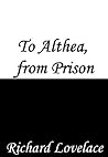 To Althea, from Prison by Richard Lovelace To Althea, from Prison by Richard Lovelace
