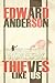 Thieves Like Us by Edward Anderson Thieves Like Us by Edward Anderson