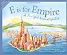 E Is for Empire: A New York Alphabet E Is for Empire: A New York Alphabet