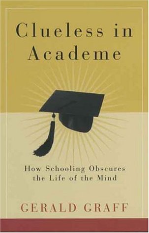 Clueless in Academe: How Schooling Obscures the Life of the Mind (Paperback)
