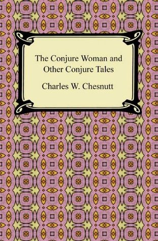 The Conjure Woman and Other Conjure Tales [with Biographical Introduction]