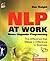 NLP at Work: Neuro Linguistic Programming, The Difference That Makes a Difference in Business (People Skills for Professionals)