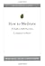 How to Meditate: A Guide to...