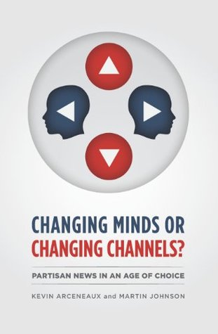 Changing Minds or Changing Channels?: Partisan News in an Age of Choice (Kindle Edition)