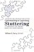Understanding and Controlling Stuttering A Comprehensive New Approach Based on the Valsalva Hypothesis - The Revised and Expanded 3rd Edition