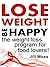 LOSE WEIGHT - BE HAPPY the weight loss program for food lovers (The BEAT system Book 1)