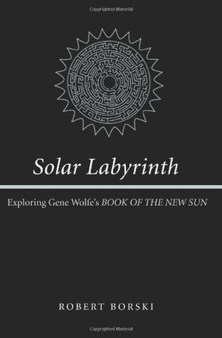 Solar Labyrinth: Exploring Gene Wolfe's "Book of the New Sun" (Paperback)