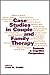 Case Studies in Couple and Family Therapy: Systemic and Cognitive Perspectives (The Guilford Family Therapy Series)