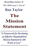 The Mission Statement: A Framework for Developing an Effective Organizational Mission Statement in 100 Words or Less