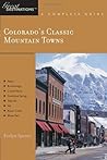 Explorer's Guide Colorado's Classic Mountain Towns: A Great Destination: Aspen, Breckenridge, Crested Butte, Steamboat Springs, Telluride, Vail & Winter Park (Explorer's Great Destinations) Explorer's Guide Colorado's Classic Mountain Towns: A Great Destination: Aspen, Breckenridge, Crested Butte, Steamboat Springs, Telluride, Vail & Winter Park (Explorer's Great Destinations)