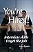 You're Hired! Interview Skills to Get The Job