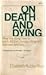 On Death and Dying by Elisabeth Kübler-Ross