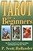 Tarot for Beginners: An Easy Guide to Understanding & Interpreting the Tarot