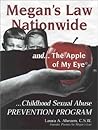 Megan's Law Nationwide and ... The Apple Of My Eye Childhood Sexual Abuse Prevention Program