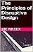 The Principles of Disruptive Design