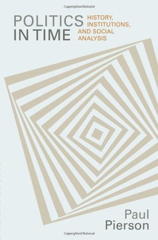 Politics in Time: History, Institutions, and Social Analysis (Paperback)