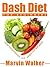 Dash Diet For Beginners: Lower Blood Pressure, Lose Weight And Feel Great
