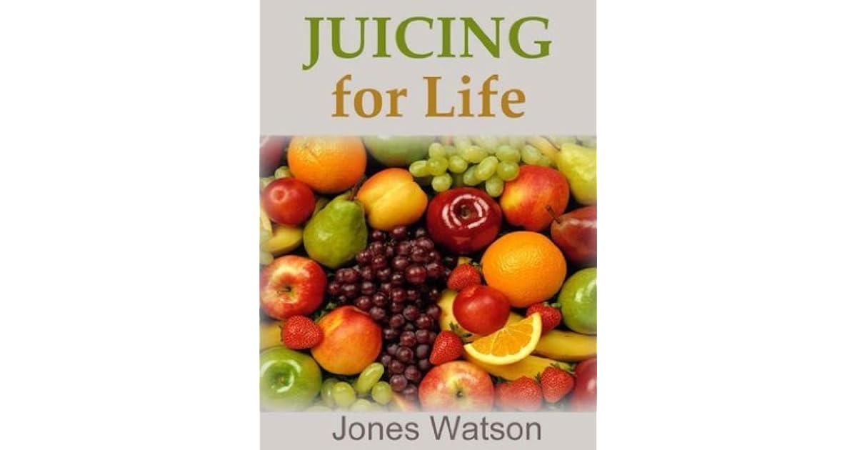 Juicing for Life by Jones Watson