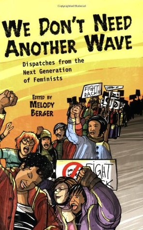 We Don't Need Another Wave: Dispatches from the Next Generation of Feminists (Paperback)