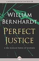Perfect Justice Ben Kencaid 4 By William Bernhardt