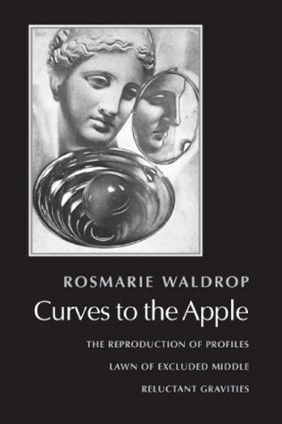 Curves to the Apple: The Reproduction of Profiles, Lawn of Excluded Middle, Reluctant Gravities (Paperback)