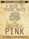 Book cover for A Guide to Fervent Prayer By AW Pink Translated Ebook Edition w/ Linked Navigation Toc (Reformed Classics)