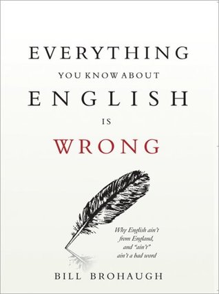 Everything You Know About English Is Wrong (Paperback)