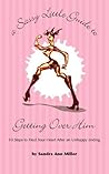 A Sassy Little Guide to Getting Over Him: 10 Steps to Heal Your Heart After an Unhappy Ending A Sassy Little Guide to Getting Over Him: 10 Steps to Heal Your Heart After an Unhappy Ending