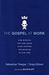 Book cover for The Gospel at Work: How Working for King Jesus Gives Purpose and Meaning to Our Jobs