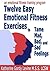 Twelve Easy Emotional Fitness Exercises to Tame Mad, Bad, and Sad Feelings (An Emotional Fitness Training Program Book 1)