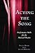 Acting the Song: Performance Skills for the Musical Theatre