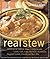 Real Stew: 300 Recipes for ...