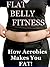 Flat Belly Fitness -How Aerobics Makes You Fat! (Flat Belly Solutions: How To Lose Weight Fast and Get Rid of Ugly Belly Fat)