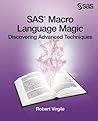 SAS Macro Language Magic: Discovering Advanced Techniques