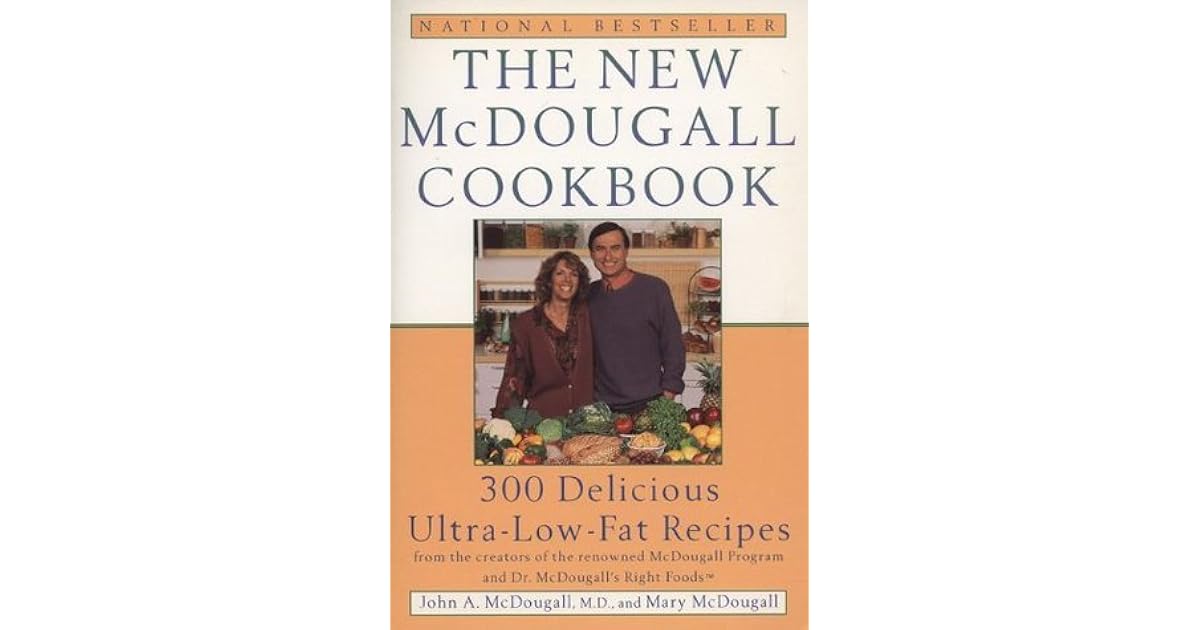 The New McDougall Cookbook 300 Delicious LowFat, PlantBased Recipes