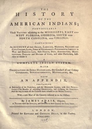 The history of the American Indians; particularly those nations adjoining to the Missisippi East and West Florida, Georgia, South and North Carolina, and Virginia (Kindle Edition)