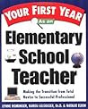Your First Year As an Elementary School Teacher : Making the Transition from Total Novice to Successful Professional