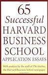 65 Successful Harvard Business School Application Essays: With Analysis by the Staff of the Harbus, The Harvard Business School Newspaper